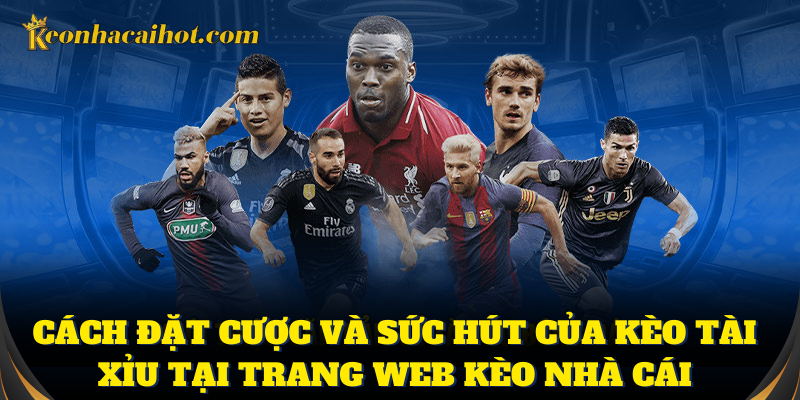 Cập nhật kèo tài xỉu nhanh tại trang web uy tín