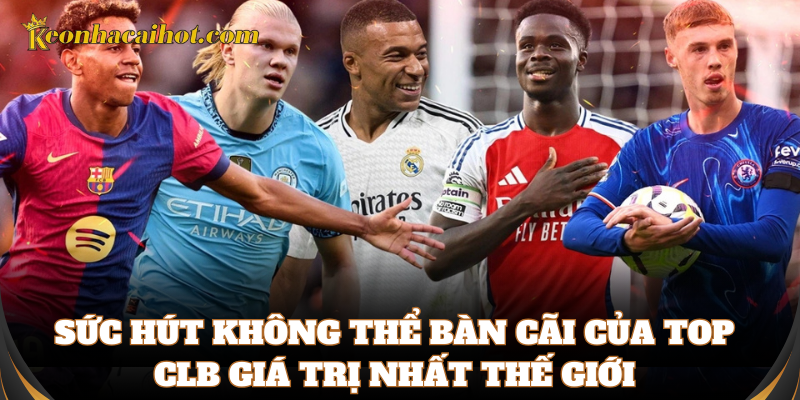 Thông tin về top CLB giá trị nhất thế giới