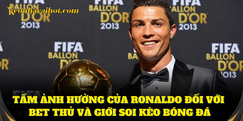 Kỹ năng siêu việt của Ronaldo ảnh hưởng lớn đến kèo cược