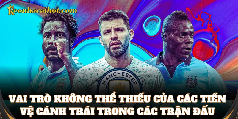 Các tiền vệ cánh trái luôn bùng nổ trên sân cỏ