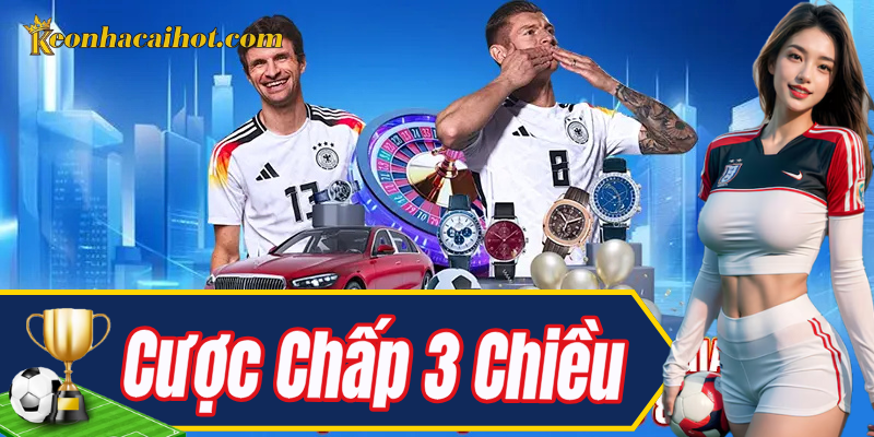 Tìm hiểu cách hoạt động của kèo Cược Chấp 3 Chiều