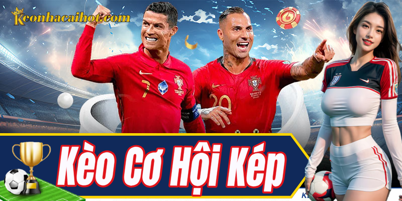 Kèo Cơ Hội Kép – lựa chọn an toàn cho người chơi mới