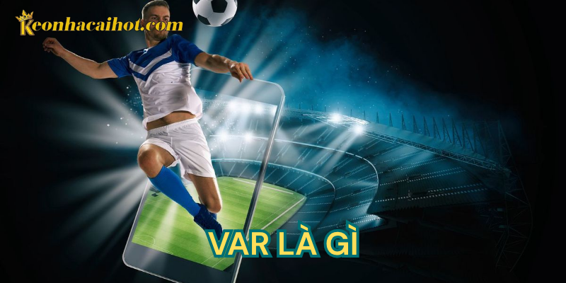 Var là gì kèo nhà cái