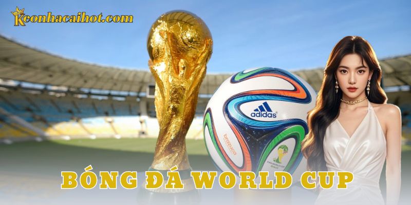bóng đá World Cup - kèo nhà cái