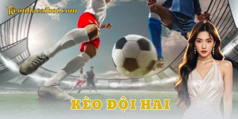 Kèo đội hai - Kèo nhà cái