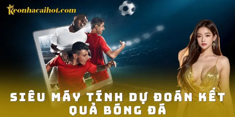 Nền tảng hoạt động của siêu máy tính dự đoán kết quả bóng đá
