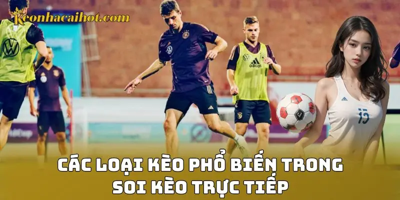 Các loại kèo phổ biến trong soi kèo trực tiếp