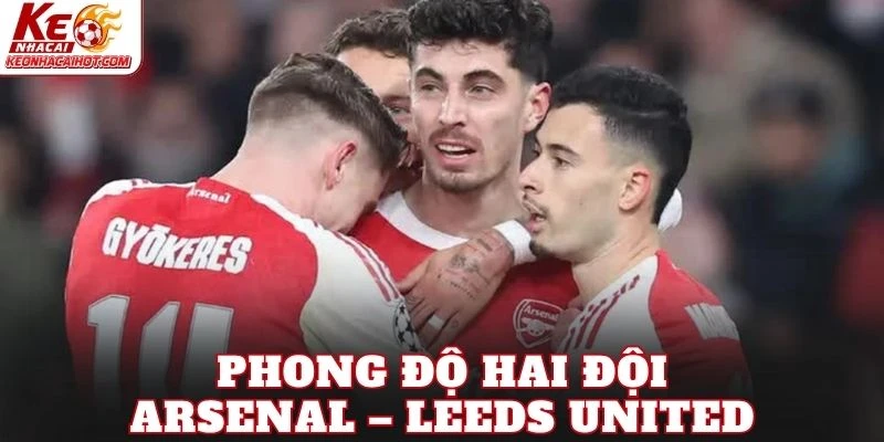 Phong độ hai đội Arsenal – Leeds United
