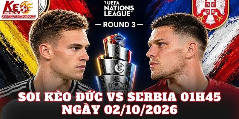 Soi Kèo Đức Vs Serbia 01h45 Ngày 02/10/2026