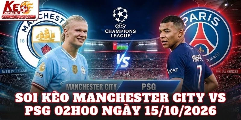 Soi Kèo Manchester City Vs Psg 02h00 Ngày 15/10/2026