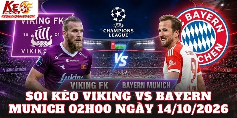 Soi Kèo Viking Vs Bayern Munich 02h00 Ngày 14/10/2026